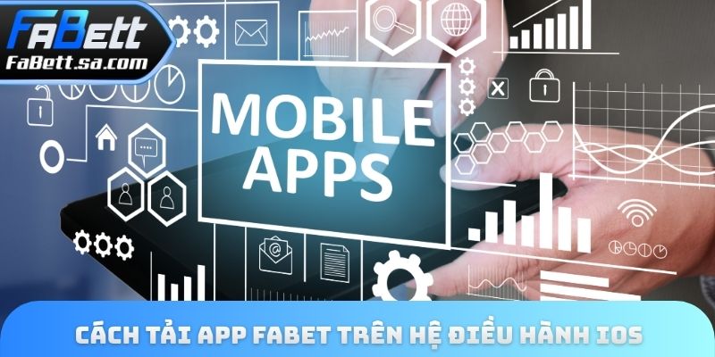 Cách tải app Fabet trên hệ điều hành iOS