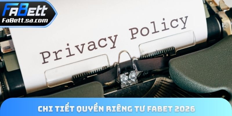 Chi tiết quyền riêng tư Fabet 2026