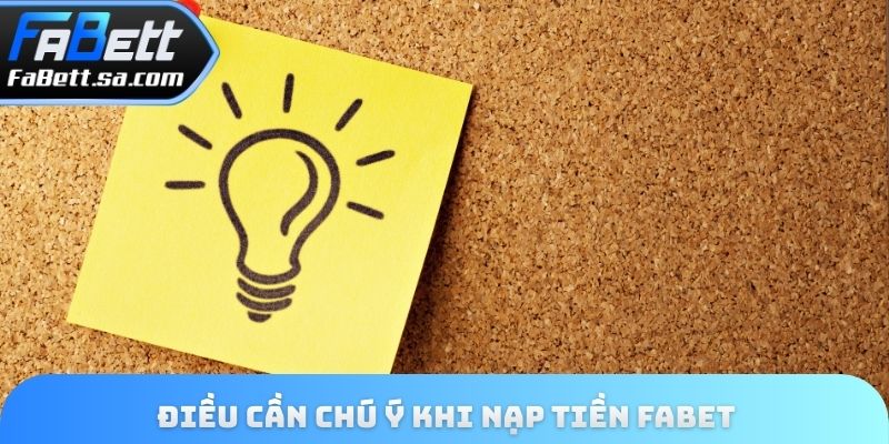 Điều cần chú ý khi nạp tiền Fabet