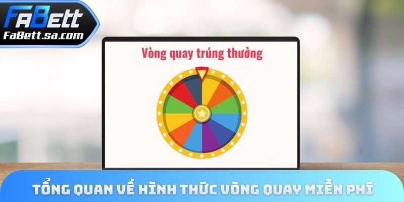 Tổng quan về hình thức vòng quay miễn phí