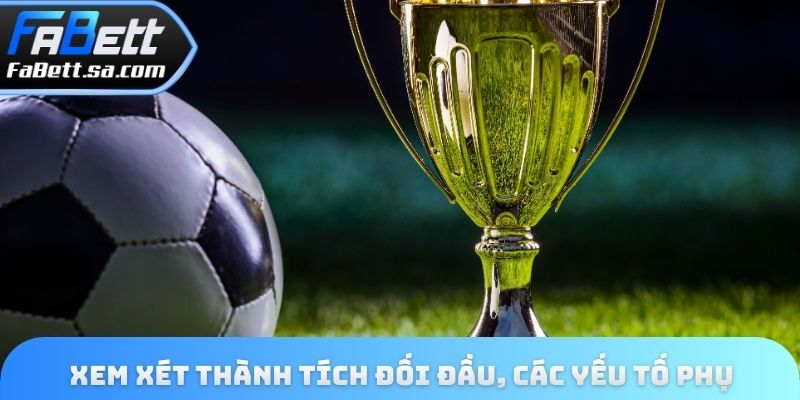 Xem xét thành tích đối đầu, các yếu tố phụ